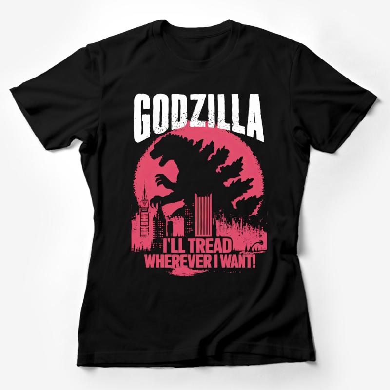 Godzilla Fan T-Shirt, I'll Tread Wherever I Want Graphic Tee, Movie Monster Shirt, Urban Kaiju Style Apparel, Unisex Female T-Shirt