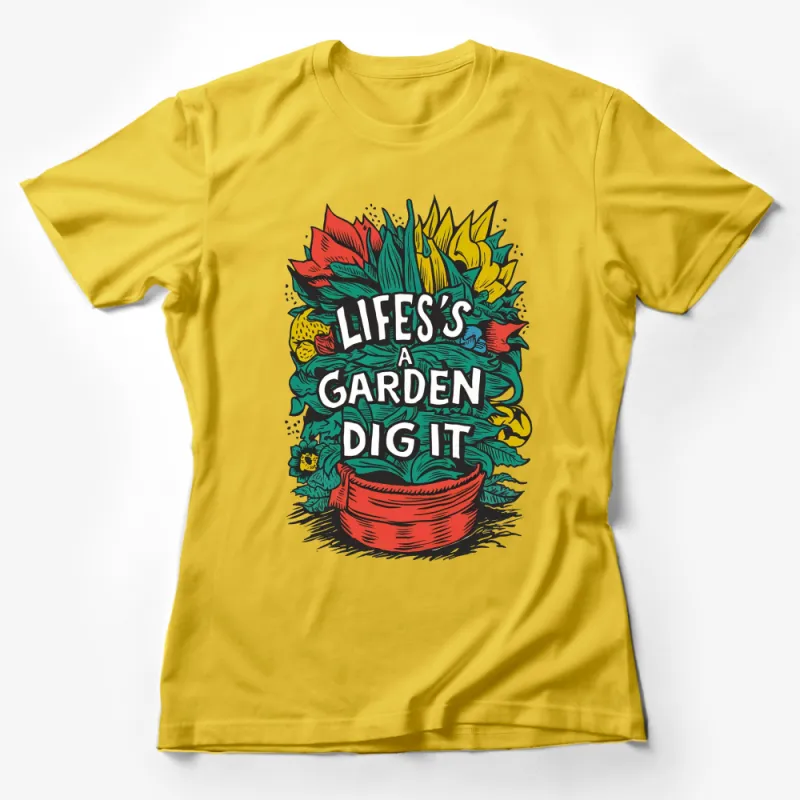 Colorful Garden Quote T-Shirt, Life's a Garden Dig It, Floral Graphic Tee, Unisex Garden Lover Shirt Female T-Shirt