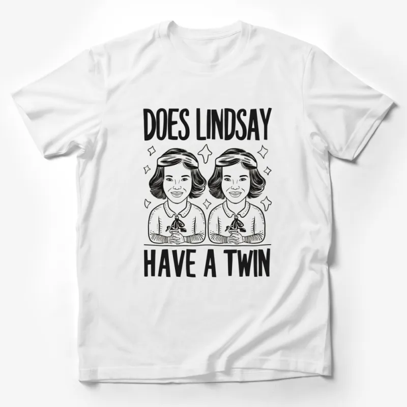 Does Lindsay Have A Twin Funny Quote T-Shirt, Twin Sisters Graphic Tee, Novelty Twinning Shirt Male T-Shirt