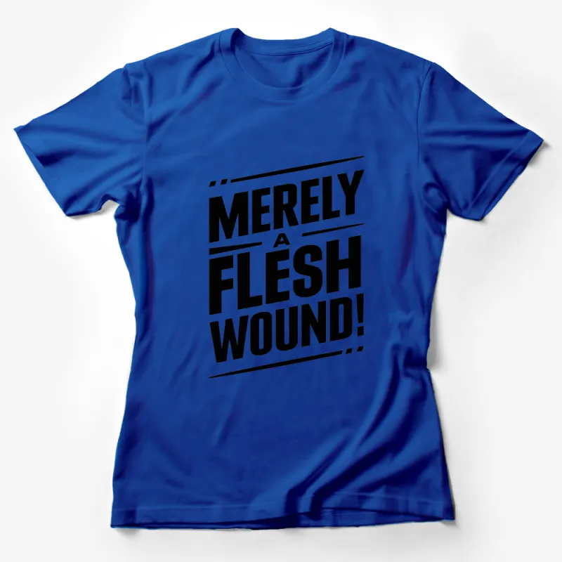 Merely a Flesh Wound T-Shirt, Funny Quote Tee, Black and White Graphic Shirt, Casual Unisex Top Female T-Shirt