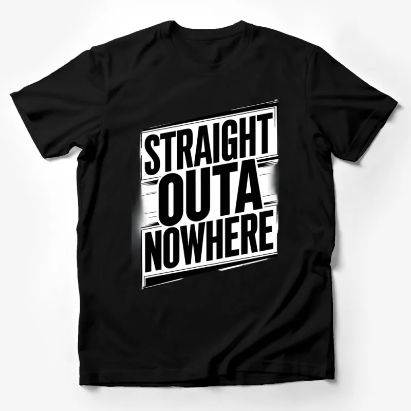 Straight Outta Nowhere Funny T-Shirt, Bold Black and White Text Graphic Tee, Casual Streetwear Male T-Shirt