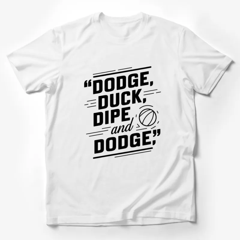 Dodge Duck Dipe and Dodge Quote T-Shirt, Fun Dodgeball Theme Shirt, Unique Sports Casual Wear, Gift for Dodgeball Players Male T-Shirt