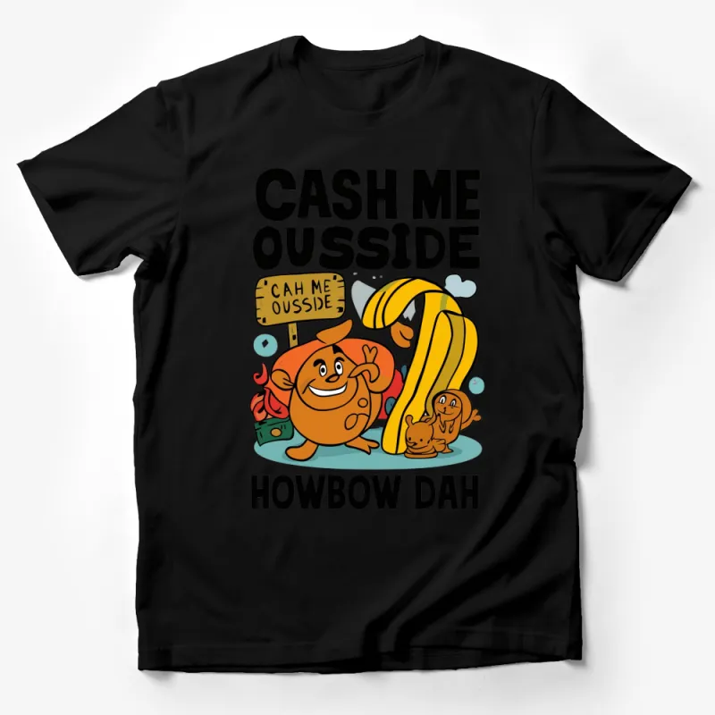 Cash Me Ousside Howbow Dah Funny Quote T-Shirt, Cartoon Graphic Tee, Unisex Male T-Shirt