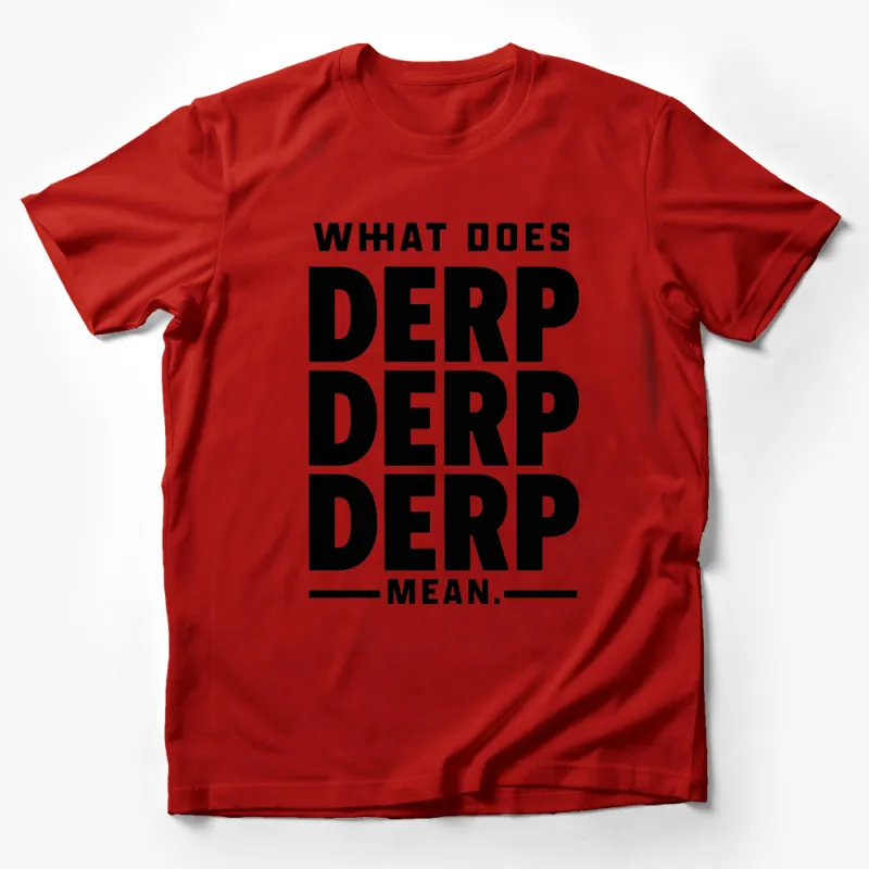 Funny Derp Meme T-Shirt, Black and White Text Tee, Casual Streetwear, Unisex Graphic Shirt, What Does Derp Mean Male T-Shirt