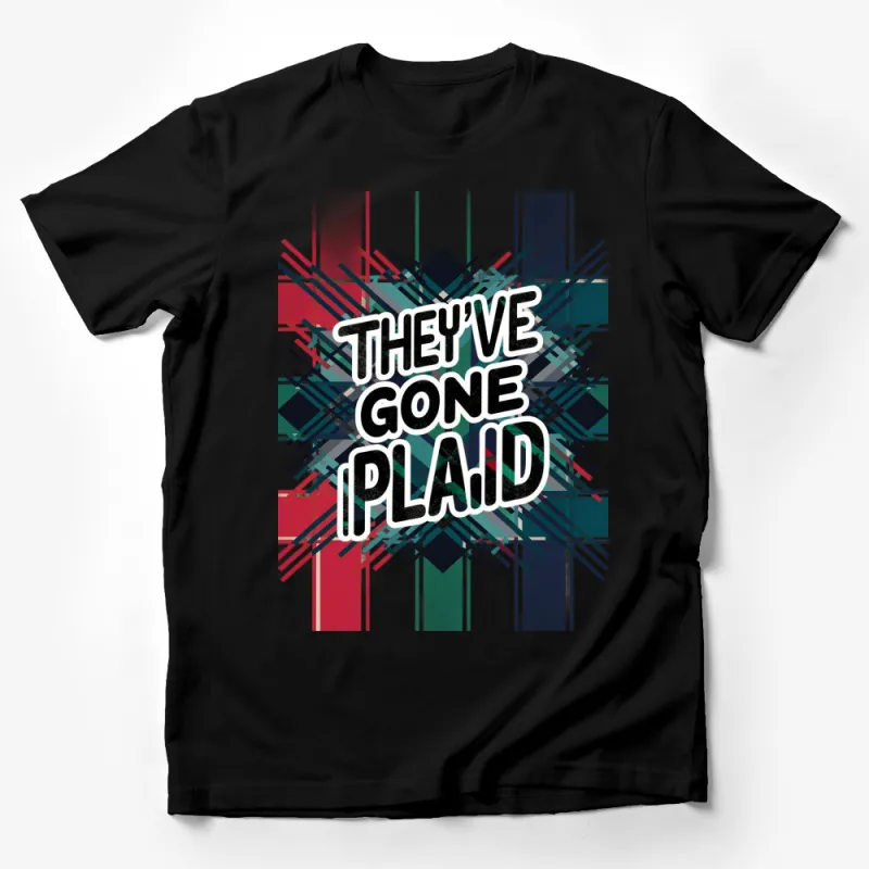 They've Gone Plaid T-Shirt, Bold Plaid Graphic Tee, Tartan Design Shirt, Colorful Plaid T-Shirt for Men and Women Male T-Shirt