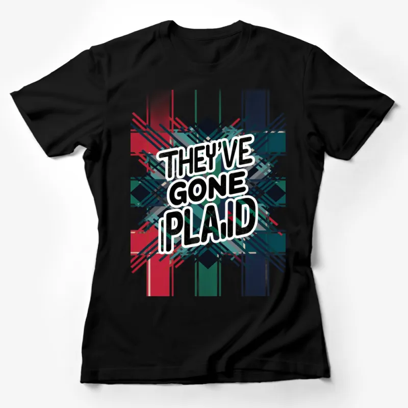 They've Gone Plaid T-Shirt, Bold Plaid Graphic Tee, Tartan Design Shirt, Colorful Plaid T-Shirt for Men and Women Female T-Shirt