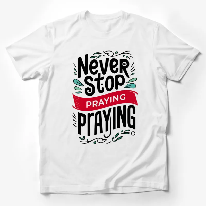 Inspirational T-Shirt, Never Stop Praying Motivational Quote Tee, Faith-based Apparel, Gift for Believers Male T-Shirt