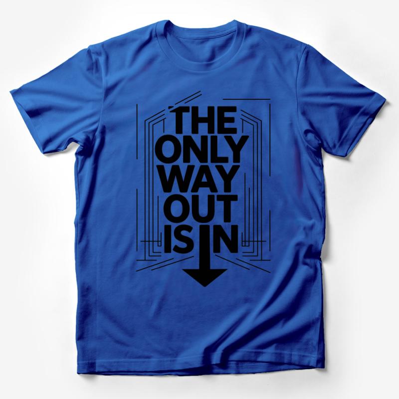 Inspirational Quote T-Shirt, The Only Way Out Is In, Motivational Tee, Unisex Graphic Shirt, Casual Wear, Modern Typography Design Male T-Shirt