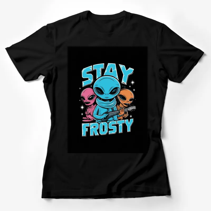 Stay Frosty Alien Band T-Shirt, Blue and Orange Aliens, Pop Art Style Sci-fi Gear Female T-Shirt