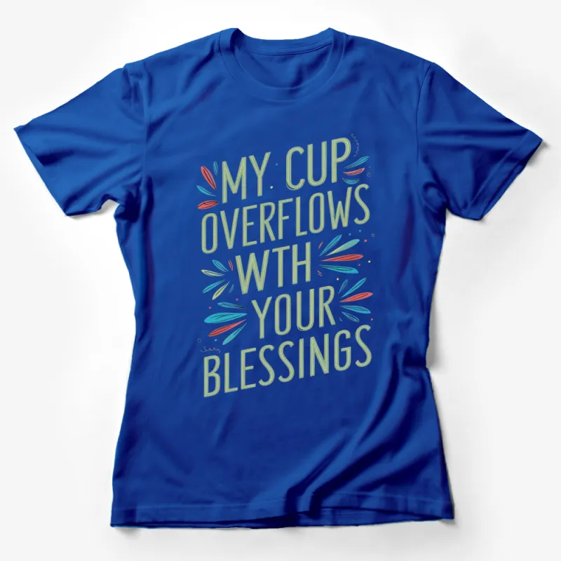 Inspirational Quote T-Shirt - My Cup Overflows With Your Blessings Christian Tee Female T-Shirt