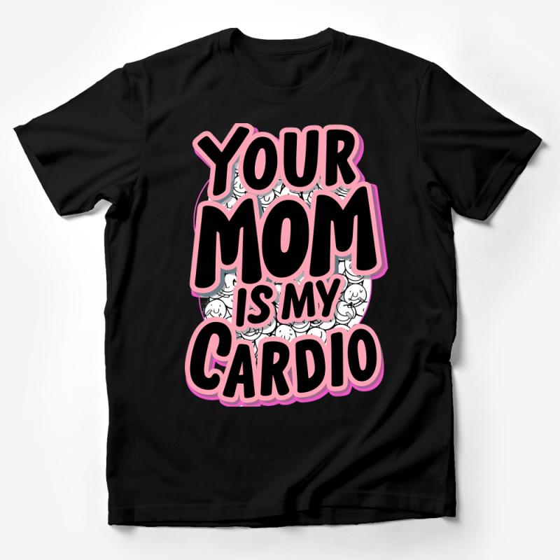 Funny Your Mom Is My Cardio T-Shirt, Humorous Gym Tee, Workout Clothing, Unisex Graphic Shirt, Fitness Apparel, Gift for Friend Male T-Shirt