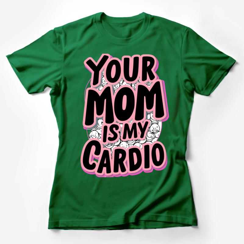 Funny Your Mom Is My Cardio T-Shirt, Humorous Gym Tee, Workout Clothing, Unisex Graphic Shirt, Fitness Apparel, Gift for Friend Female T-Shirt