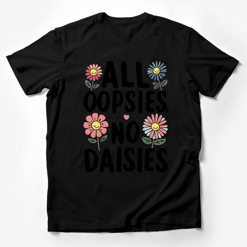 Trendy Floral T-Shirt, All Oopsies No Daisies, Cute Summer Graphic Tee, Women's Fun Nature Inspired Top, Casual Flower Shirt Design Male T-Shirt