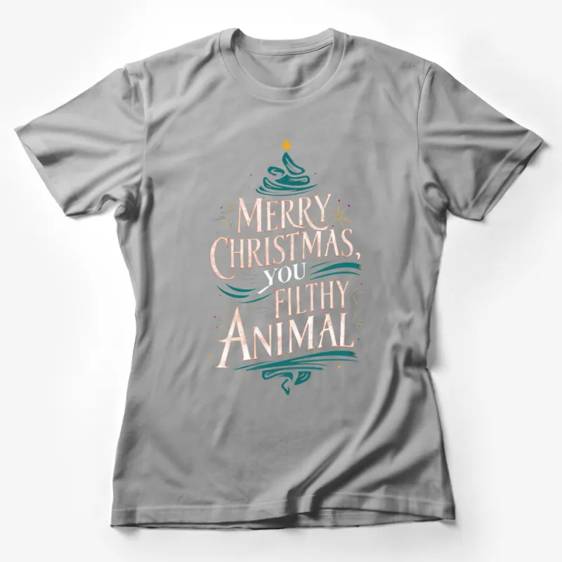 Merry Christmas You Filthy Animal T-Shirt, Funny Holiday Top, Festive Winter Clothing Female T-Shirt