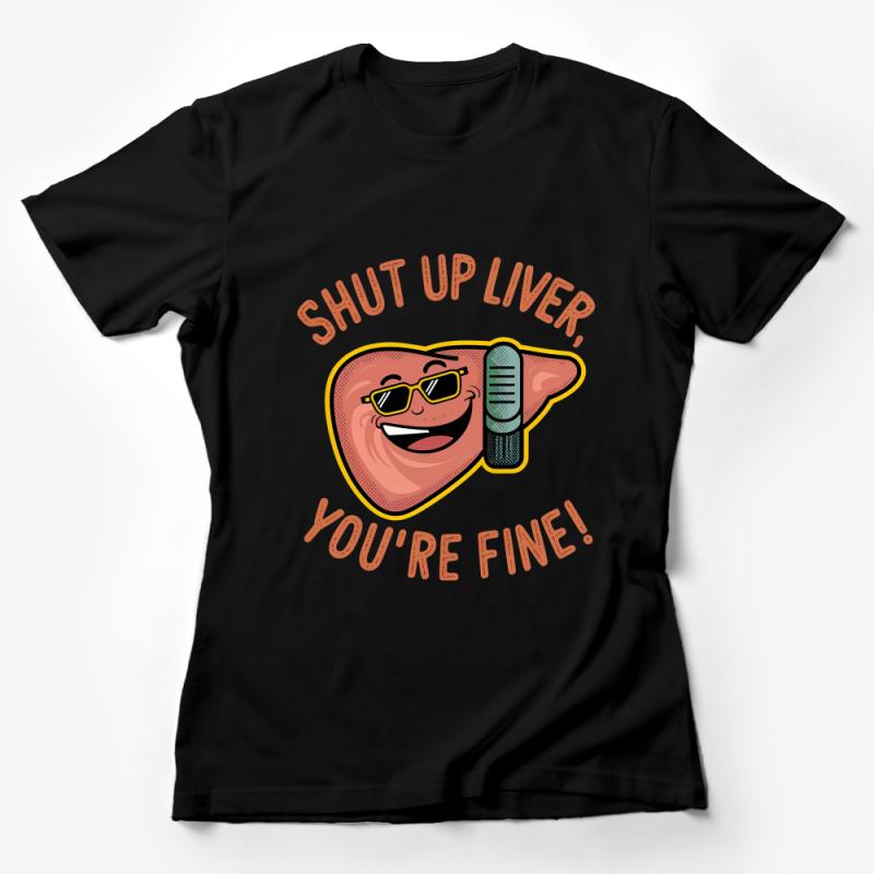 Funny Liver Cartoon T-Shirt, Shut Up Liver You're Fine Quote, Humorous Party Tee, Unisex Adult Clothing, Gift Idea Female T-Shirt