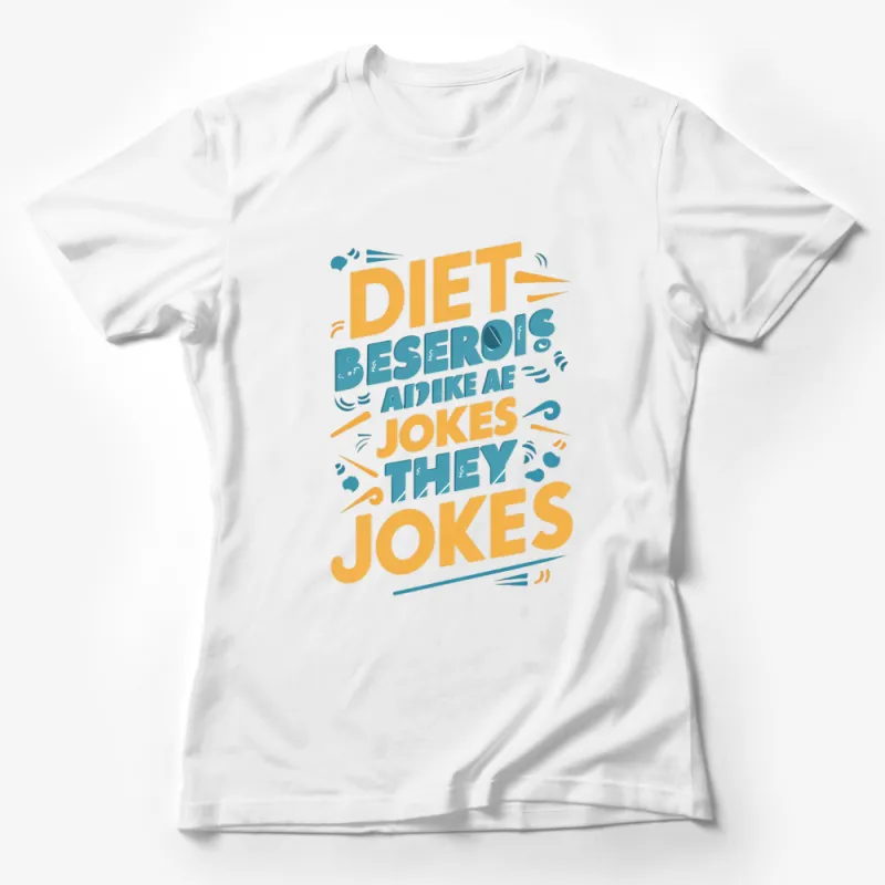 Funny Diet Joke T-Shirt, Diet: Bespoke Jokes They Are Tee, Colorful Text Design, Unisex Graphic Shirt Female T-Shirt