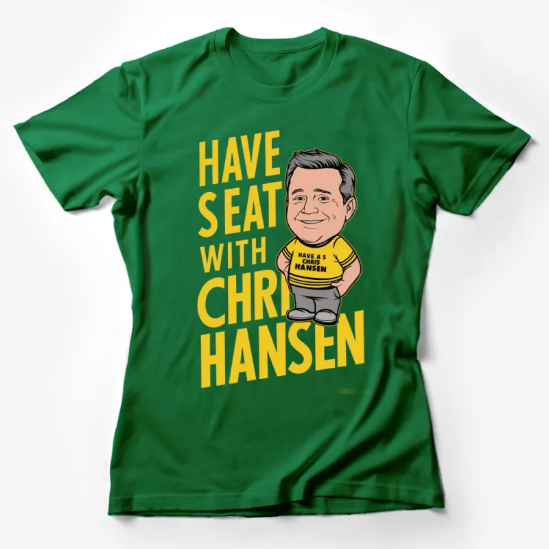 Chris Hansen T-Shirt, Have A Seat With Chris Hansen Tee, Funny TV Show Quote Shirt, Unique Gift Idea Female T-Shirt