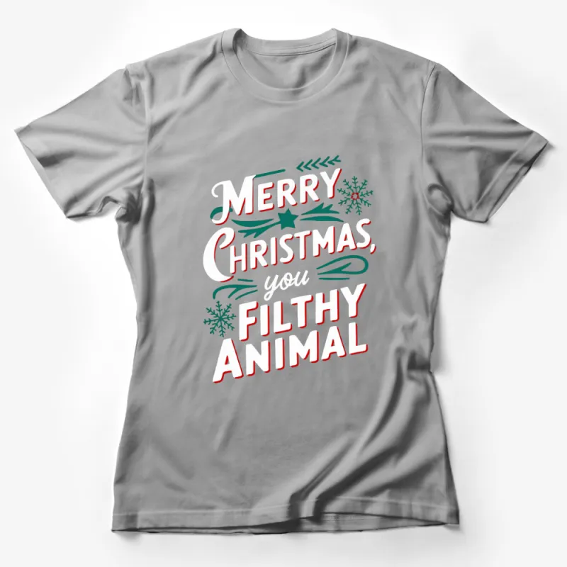 Merry Christmas You Filthy Animal T-Shirt, Funny Holiday Tee, Xmas Party Outfit Female T-Shirt