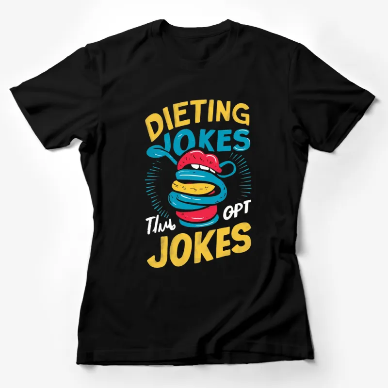 Colorful Dieting Jokes T-Shirt, Funny Weight Loss Motivational Quote Tee, Unique Graphic Novelty Shirt Female T-Shirt