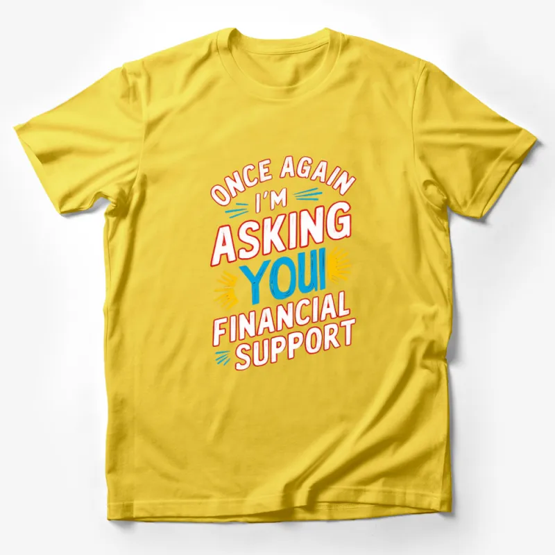 Funny Financial Support T-Shirt, Colorful Text Design, Casual Unisex Graphic Tee, Bold Statement Shirt Male T-Shirt