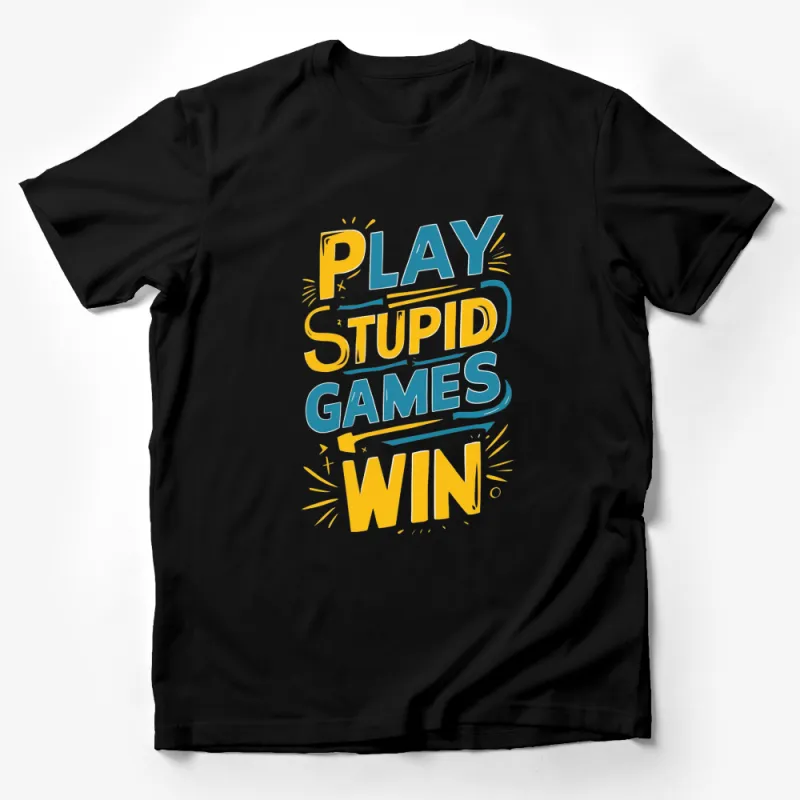 Play Stupid Games Win Stupid Prizes T-Shirt, Funny Quote Tee, Graphic Tee for Men and Women Male T-Shirt