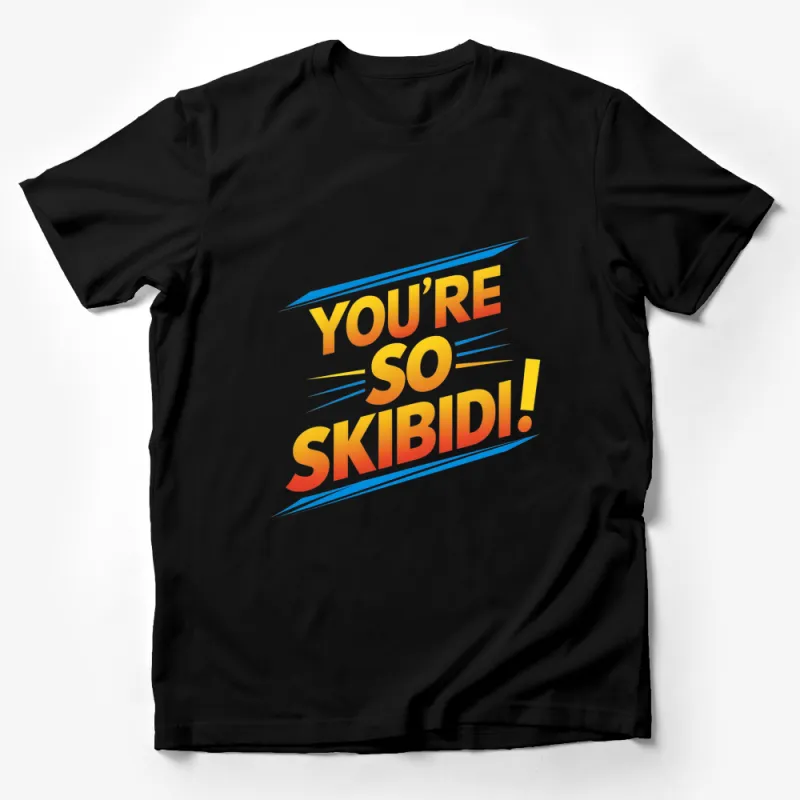 Colorful You're So Skibidi! Slogan T-Shirt, Eye-Catching Comfy Unisex Tee Male T-Shirt