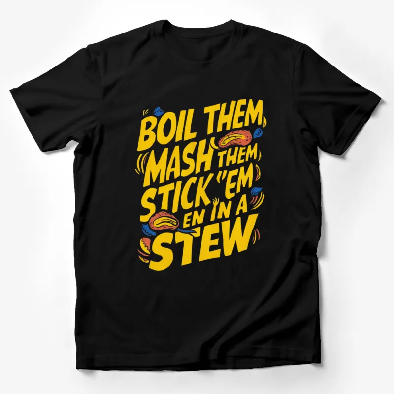 Funny Potato Quote T-Shirt, Boil Them Mash Them Stick 'em in a Stew, Foodie Tee Male T-Shirt