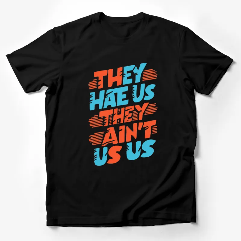 They Hate Us They Ain't Us T-Shirt, Bold Typography, Vibrant Colors, Unisex Tee Design, Inspiring Quote Shirt Male T-Shirt