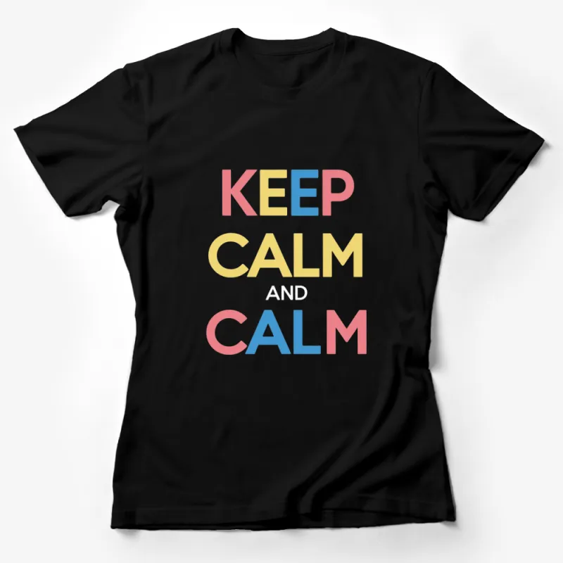 Keep Calm And Calm Text T-Shirt - Colorful Typography Shirt, Inspirational Quote Top, Unisex Tee Female T-Shirt