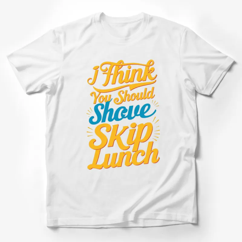 Funny Graphic T-Shirt I Think You Should Skip Lunch Quote, Bright Text Tee, Casual Wear Male T-Shirt