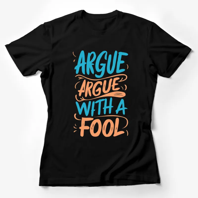 Argue With a Fool Quote T-Shirt, Inspirational Graphic Tee, Trendy Typography Design, Unisex Fashion Top Female T-Shirt