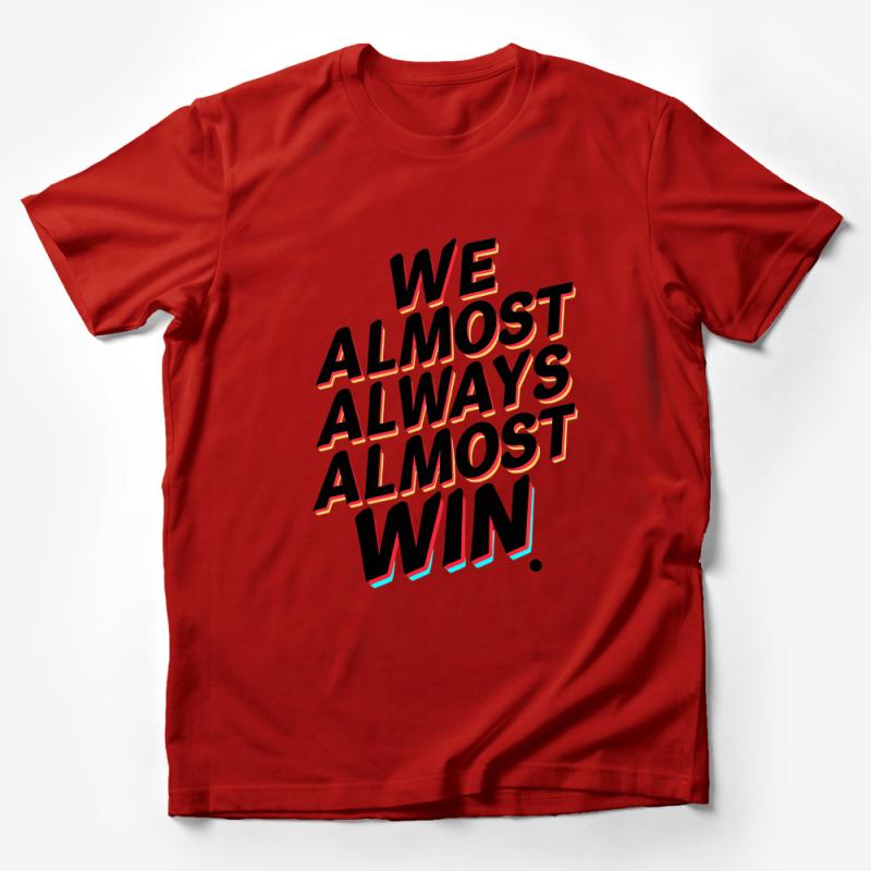 Inspirational Quote T-Shirt, We Almost Always Almost Win, Bold Typography Tee, Unisex Shirt Design, Motivational Statement Top Male T-Shirt