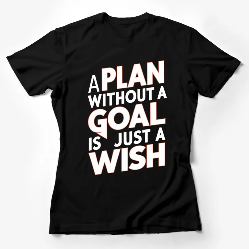 Motivational Quote T-Shirt - A Plan Without A Goal Is Just A Wish - Inspirational Apparel Female T-Shirt