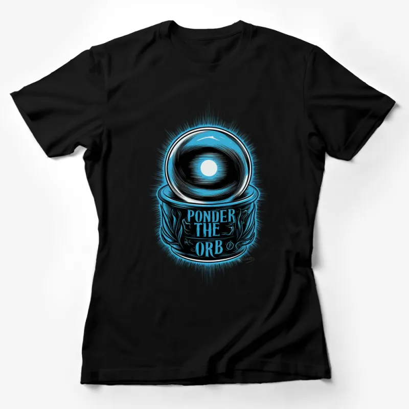 Ponder the Orb Graphic T-Shirt, Eye Design Tee, Mystical Blue Orb Artwork, Unisex Apparel Female T-Shirt