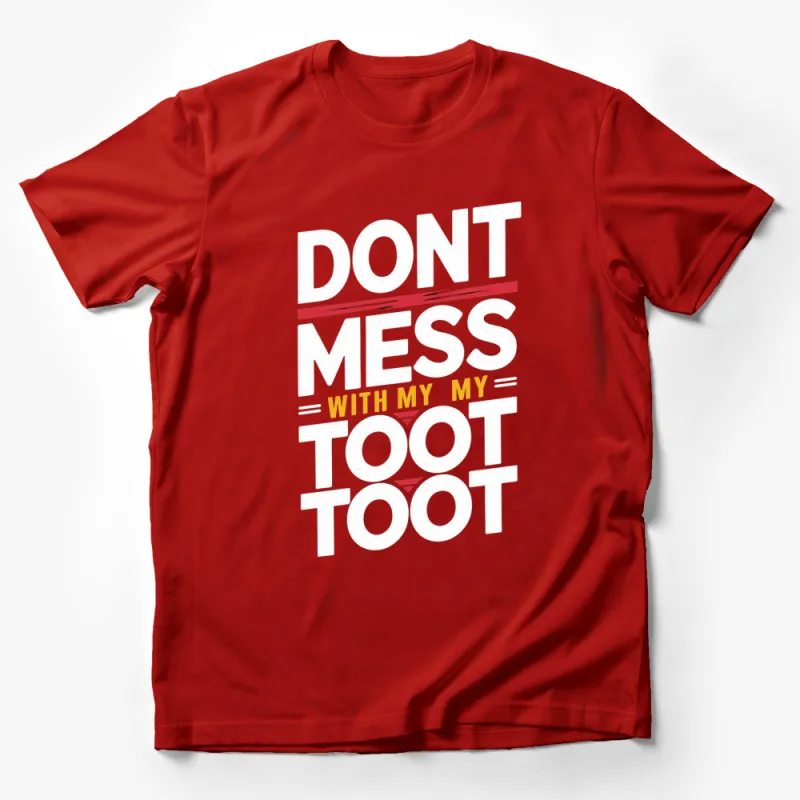 Don't Mess With My Toot Toot Graphic T-Shirt, Funny Quote Tee, Unique Gift Idea Male T-Shirt