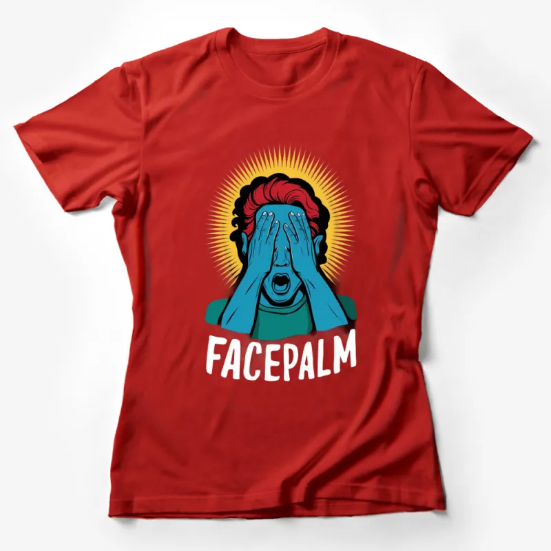 Facepalm Graphic T-Shirt, Funny Reaction Meme Tee, Unisex Adult Clothing, Bold Colorful Design Female T-Shirt