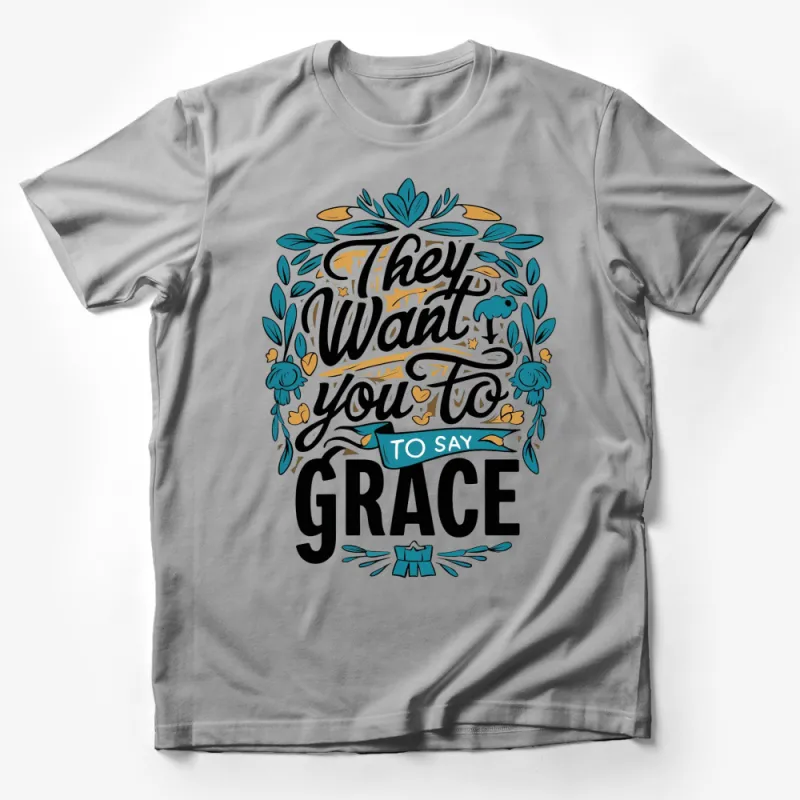 Inspirational Quote T-Shirt They Want You To Say Grace Graphic Tee Male T-Shirt