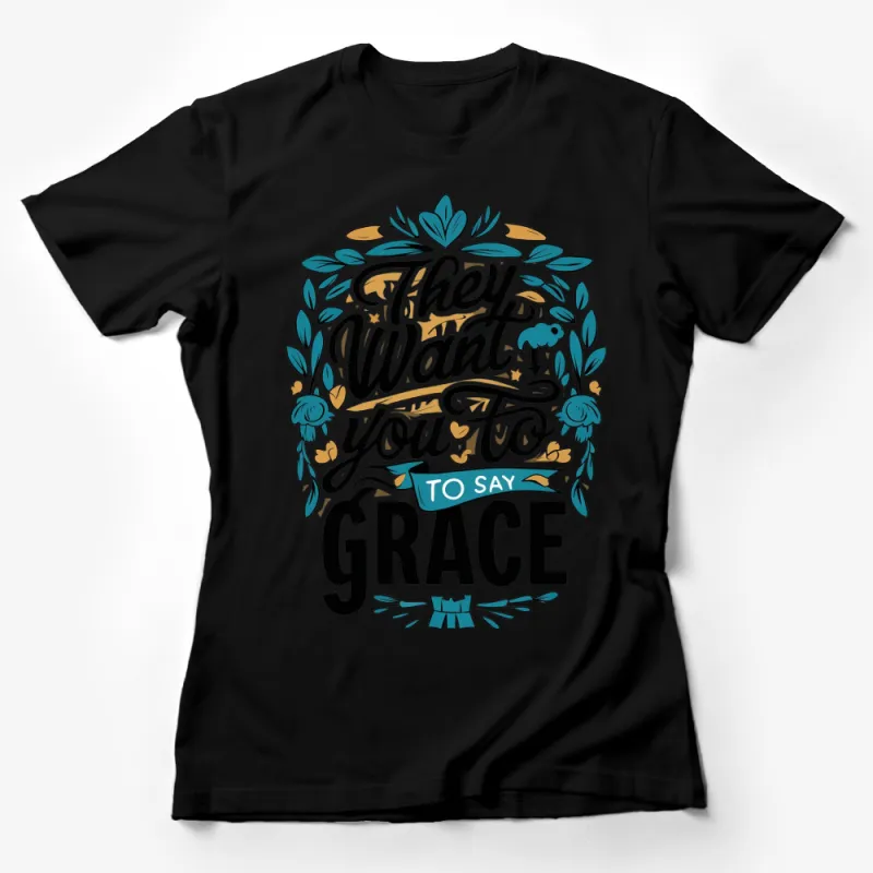 Inspirational Quote T-Shirt They Want You To Say Grace Graphic Tee Female T-Shirt