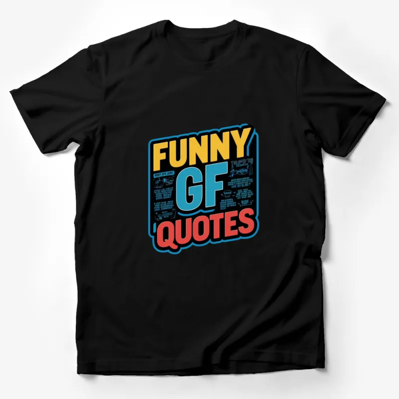 Funny Girlfriend Quotes T-Shirt, Cool Graphic Tee for Men and Women, Unique Gift Idea Male T-Shirt