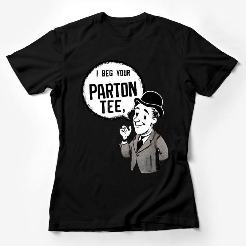 Vintage Inspired Gentleman Quote T-Shirt, Black and White Humor Tee, Beg Your Pardon Pun Shirt, Unisex Graphic Tee, Casual Wear Top Female T-Shirt