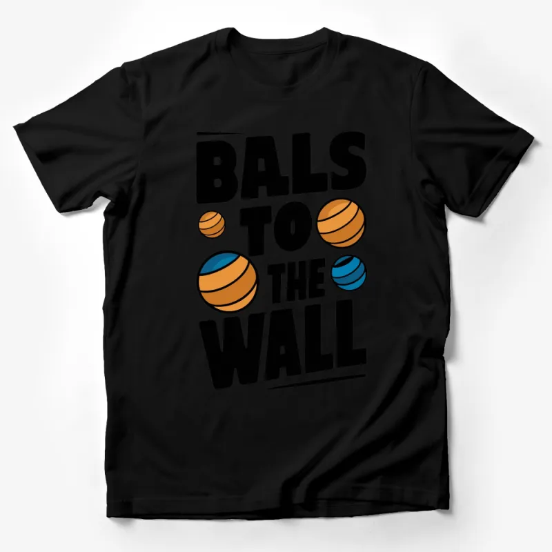 Balls to the Wall T-shirt Funky Graphic Tee Bold Colors Unisex Sports Casual Shirt Male T-Shirt