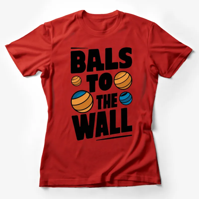 Balls to the Wall T-shirt Funky Graphic Tee Bold Colors Unisex Sports Casual Shirt Female T-Shirt