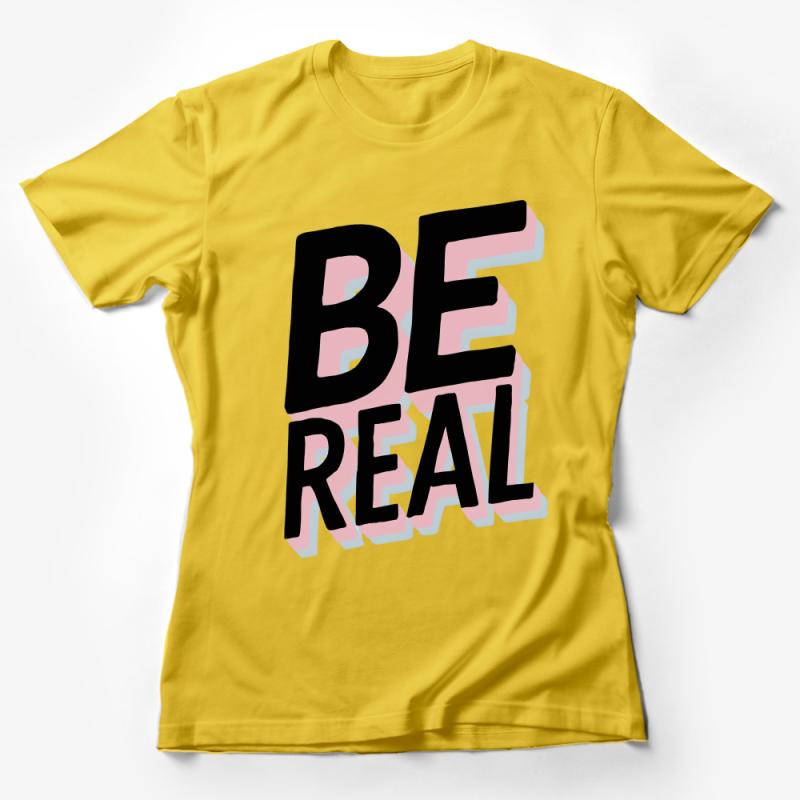 Inspirational Quote T-Shirt, Be Real Slogan, Bold Text Design, Casual Streetwear, Unisex Graphic Tee, Positive Message Apparel Female T-Shirt