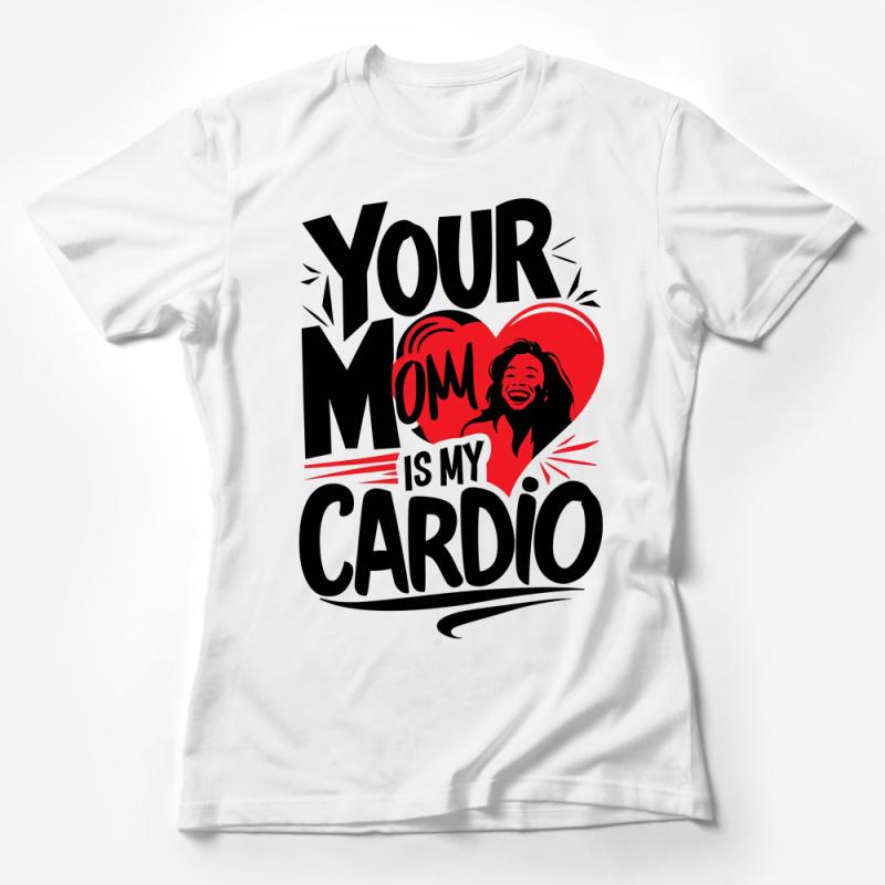 Your Mom Is My Cardio Funny Workout T-Shirt, Humorous Fitness Tee, Gym Enthusiast Gift, Unisex Graphic Shirt for Adults Female T-Shirt