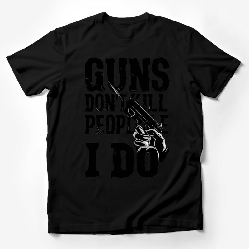 Bold Statement T-Shirt, Guns Don't Kill People I Do, Controversial Tee, Graphic Shirt, Unisex, Casual Wear, Conversation Starter Male T-Shirt