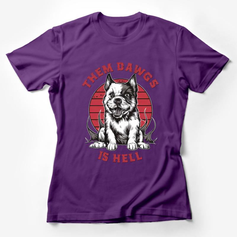 Them Dawgs Is Hell Bold Graphic T-Shirt, Statement Dog Tee, Sports Enthusiast, Tailgate Apparel, Casual Streetwear Female T-Shirt