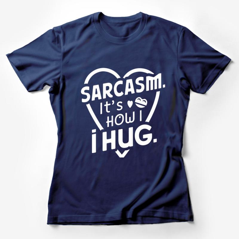 Sarcastic Love Hug T-Shirt, Funny Quote Tee, Sarcasm It's How I Hug Shirt, Unisex Casual Wear, Heart Graphic Top, Gift for Best Friend Female T-Shirt