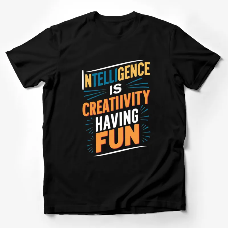 Colorful Intelligence is Creativity Having Fun T-Shirt, Motivational Quote Tee, Unisex Graphic Shirt Male T-Shirt