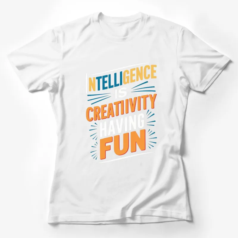 Colorful Intelligence is Creativity Having Fun T-Shirt, Motivational Quote Tee, Unisex Graphic Shirt Female T-Shirt