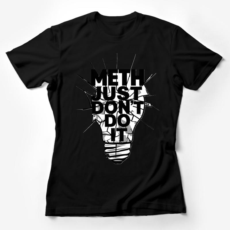 Anti-Drug Slogan T-Shirt, Meth Just Don't Do It, Light Bulb Design, Unisex Tee, Awareness Shirt, Substance Abuse, Recovery Support Female T-Shirt